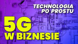 5G, technologia po prostu